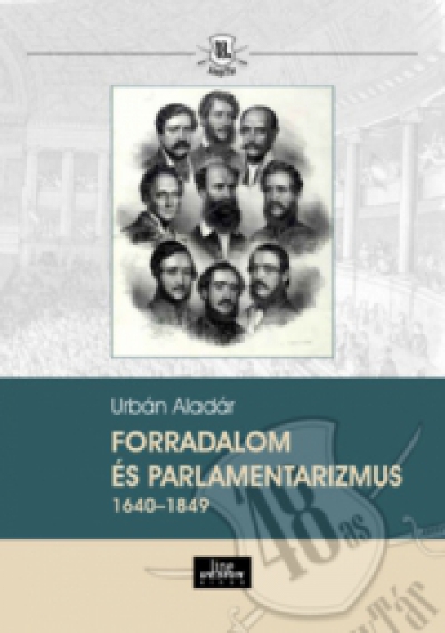 Urbán Aladár - Forradalom és parlamentarizmus 1640-1849