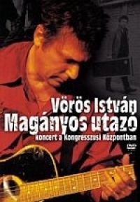 Vörös István, Boros Attila - Vörös István - Magányos utazó (DVD)