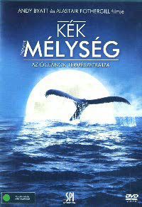 Andy Byatt, Alastair Fothergill - Kék mélység - Az óceánok természetrajza (DVD)