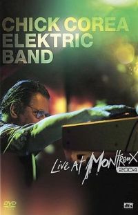  - Chick Corea Elektric Band: Live at Montreux 2004 (DVD)