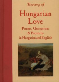 Gyékényesi, Katherine - Treasury of Hungarian Love: Poems, Quotations & Proverbs in Hungarian and English (kétnyelvű)