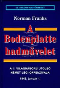 Norman Franks - A Bodenplatte hadművelet (20. századi hadtörténet)