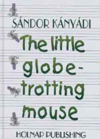 Kányádi Sándor - The little globe-trotting mouse