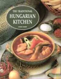 Gergely Anikó - The Traditional Hungarian Kitchen