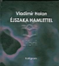 Vladimir Holan - Éjszaka Hamlettel