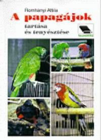 Dr. Romhányi Attila - A papagájok tartása és tenyésztése