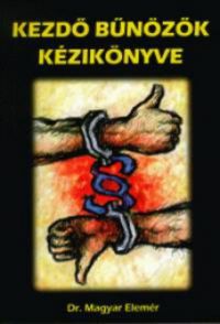 Dr. Magyar Elemér - Kezdő bűnözők kézikönyve