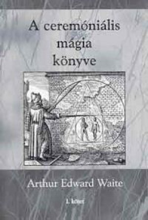 Arthur Edward Waite - A ceremóniális mágia könyve