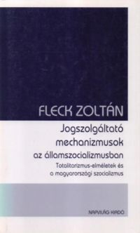Fleck Zoltán - Jogszolgáltató mechanizmusok az államszocializmusban