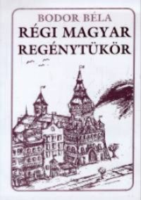 Bodor Béla - Régi magyar regénytükör