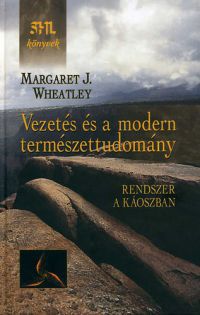 Margaret J. Wheatley - Vezetés és a modern természettudomány - Rendszer a káoszban