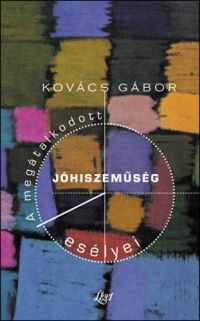 Kovács Gábor - A megátalkodott jóhiszeműség esélyei