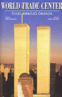 Skinner, P.-Wallace, M. - World Trade Center: Éggel birkózó óriások