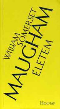 William Somerset Maugham - Életem (Maugham)