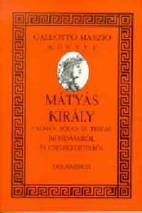 Galeotto Marzio - Mátyás király találó, bölcs és tréfás mondásairól és cselekedeteiről