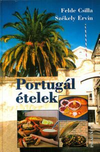 Felde Csilla; Székely Ervin - Portugál ételek