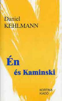 Daniel Kehlmann - Én és Kaminski