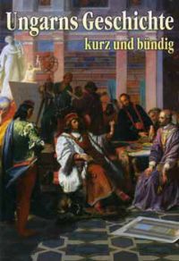 Buzinkay Géza - Ungarns Geschichte kurz und bündig - Magyar történelem dióhéjban