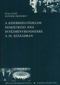Szalayné Sándor Erzsébet - A kisebbségvédelem nemzetközi jogi intézményrendszere a 20. században