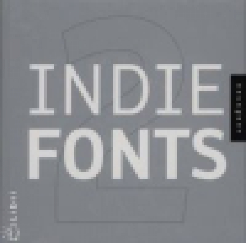 Indie Fonts 2: A Compendium of Digital Type from Independent Foundries