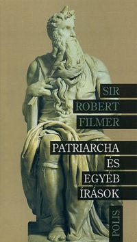 Sir Robert Filmer - Patriarcha és egyéb írások