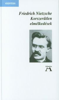 Friedrich Nietzsche - Korszerűtlen elmélkedések