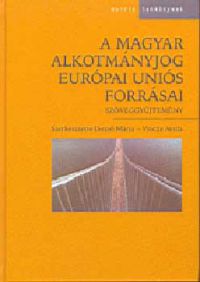 Dezső M.; Vincze A. (sz.) - A magyar alkotmányjog Európai Uniós forrásai - Szöveggyűjtemény