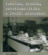 Iskolák, diákok, oktatáspolitika a 19-20. században (tanulmányok)
