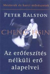 Peter Ralston - Az erőfeszítés nélküli erő alapelvei - Cheng Hsin