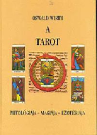 Oswald Wirth - A tarot - Mitológiája, mágiája, ezotériája