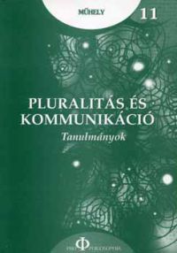 Ungvári Zrínyi Imre (szerk.) - Pluralitás és kommunikáció - Tanulmányok