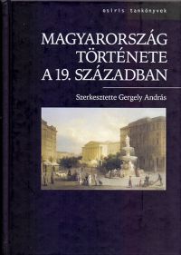 Gergely András (Szerk.) - Magyarország története a 19. században