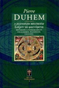Pierre Duhem - A jelenségek megőrzése - Értekezés a fizikaelmélet fogalmáról...