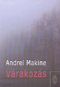 Andrei Makine - Várakozás
