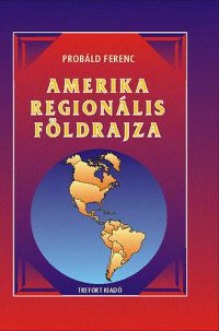 Probáld Ferenc - Amerika regionális földrajza