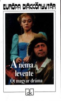 Ruttkay Zsófia (szerk.) - A néma levente (öt magyar dráma) - Európa diákkönyvtár