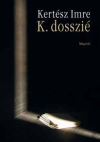 Kertész Imre - K. dosszié - Önéletrajz két hangra