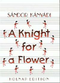 Kányádi Sándor - A Knight for a Flower