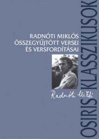 Radnóti Miklós; Ferencz Győző (Szerk.) - Radnóti Miklós összegyűjtött versei és versfordításai