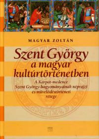 Magyar Zoltán - Szent György a magyar kultúrtörténetben