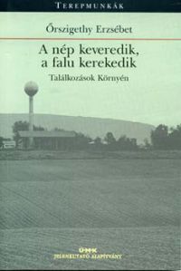 Őrszigethy Erzsébet - A nép keveredik, a falu kerekedik - Találkozások Környén