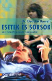 Deirdre Dr. Barrett - Esetek és sorsok - Egy hipnoterapeuta naplójából