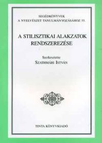 Szerk.: Szathmári István - A stilisztikai alakzatok rendszerezése
