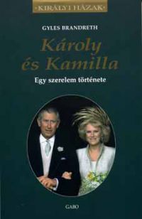 Gyles Brandreth - Károly és Kamilla - Egy szerelem története