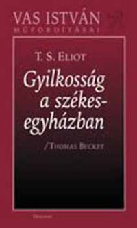 T. S. Eliot - Gyilkosság a székesegyházban - Vas István műfordításai