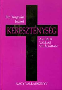 Dr. Torgyán József - Kereszténység - Az ezer vallás világában 