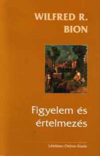 Wilfred R. Bion - Figyelem és értelmezés