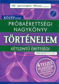  - Próbaérettségi nagykönyv a történelem kétszintű érettségihez