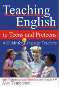 Alec Templeton - Teaching English to Teens and Preteens - A Guide for Language Teachers