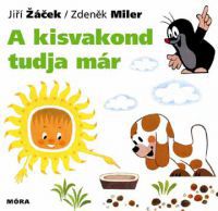 Jiri Zacek; Zdenek Miler - A kisvakond tudja már